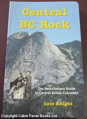 Central BC Rock: The Rockclimber's Guide to Central British Columbia