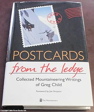 Postcards from the Ledge: Collected Mountaineering Writings of Greg Child. (SIGNED).