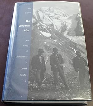 The Canadian Alps: The History of Mountaineering in Canada, Volume 1. (SIGNED)