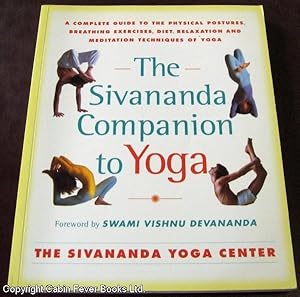 The Sivananda Companion to Yoga: A Complete Guide to the Physical Postures, Breathing Exercises, ...