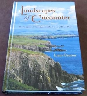 Landscapes of Encounter: The Portrayal of Catholicism in the Novels of Brian Moore.