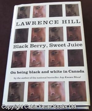 Black Berry, Sweet Juice: On Being Black and White in Canada. (INSCRIBED)