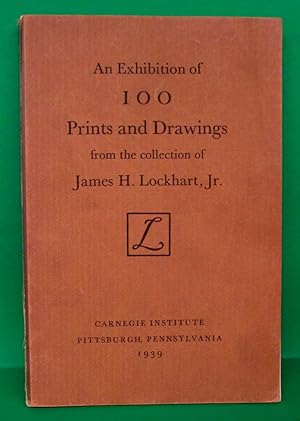 EXHIBITION OF 100 PRINTS AND DRAWINGS FROM THE COLLECTION OF JAMES H. LOCKHART, JR.