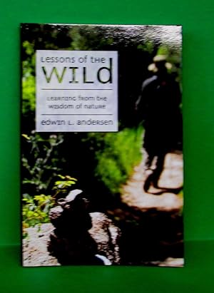 LESSONS OF THE WILD - LEARNING FROM THE WISDOM OF NATURE