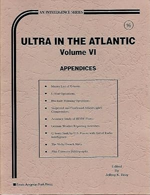 Ultra in the Atlantic: Volume VI---Appendices (Intelligence Series)