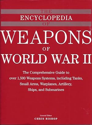 The Encyclopedia of Weapons of World War II --The Comprehensive Guide to over 1,500 Weapons Syste...
