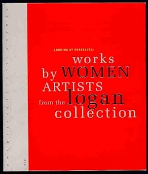 Looking At Ourselves: Works by Women Artists from the Logan Collection