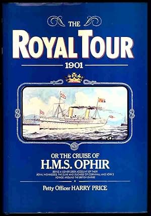 The Royal Tour, 1901, or The Cruise of H.M.S. Ophir, Being a Lower Deck Account of Their Royal Hi...