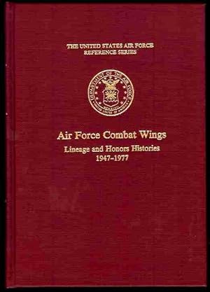 Air Force Combat Wings: Lineage and Honors Histories 1947-1977 (The United States Air Force Refer...