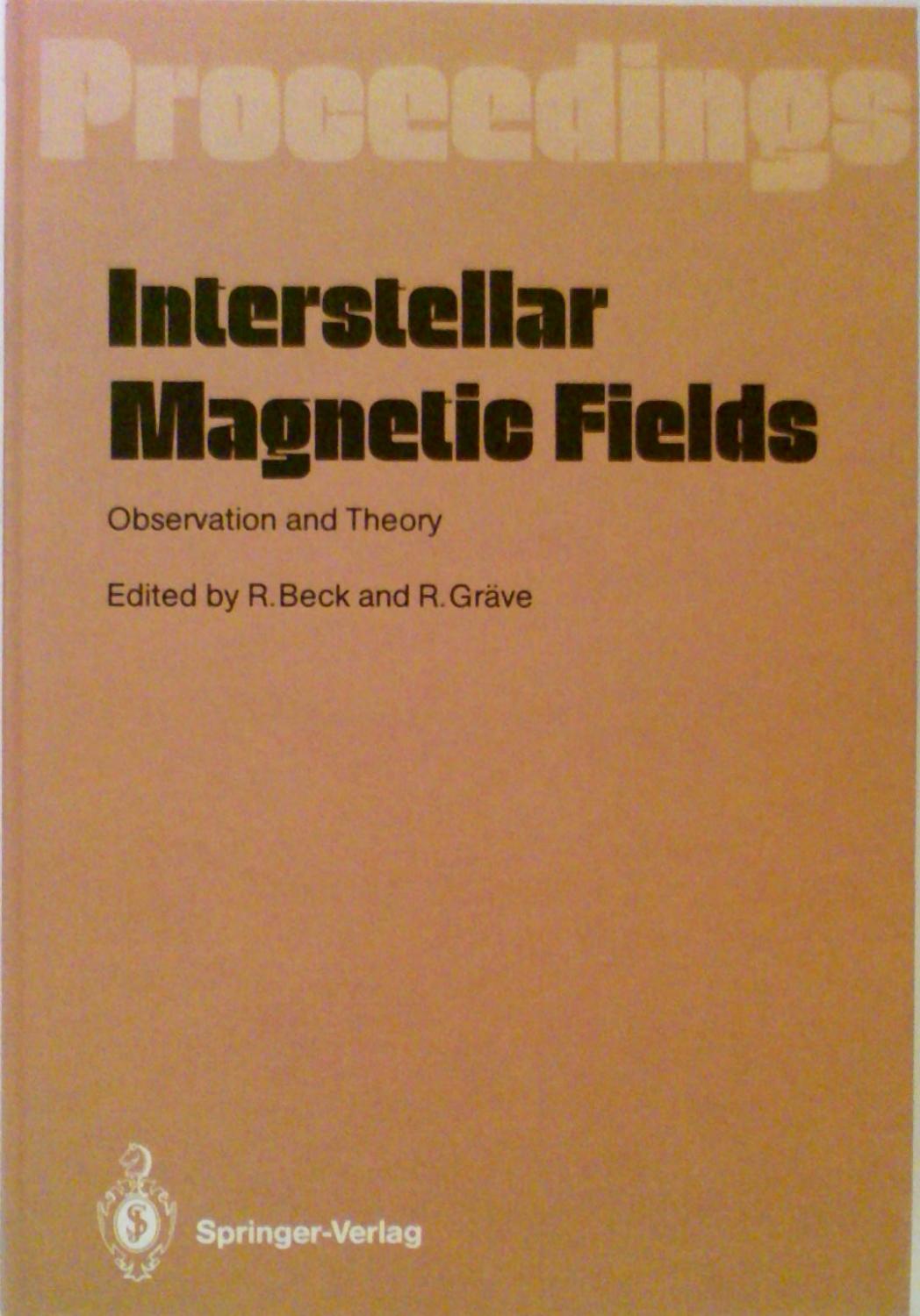 Interstellar Magnetic Fields: Observation and Theory : Proceedings of a Workshop, Held at Schlob Ringberg, Tegernsee, September 8-12, 1986 - R. Beck; Editor-R. Grave