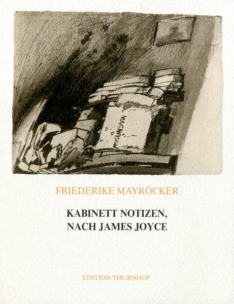 Kabinett Notizen, nach James Joyce. für Linde Waber mit Zeichnungen und einer Collage von Friederike Mayröcker.