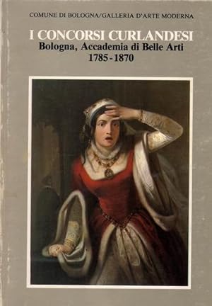 I Concorsi Curlandesi. Bologna, Accademia di Belle Arti 1785-1870.