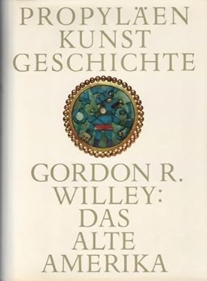 Das alte Amerika. Propyläen Kunstgeschichte in 18 Bänden. Band 18.