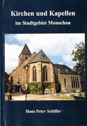 Kirchen und Kapellen im Stadtgebiet Monschau. Geschichte - Bauart - Ausstattung.