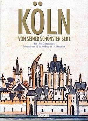 Köln von seiner schönsten Seite. Das Kölner Stadtpanorama in Drucken vom 15. bis zum Ende des 18....