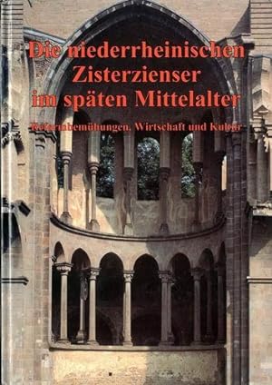 Die niederrheinischen Zisterzienser im späten Mittelalter. Reformbemühungen, Wirtschaft und Kultur.