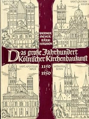 Das grosse Jahrhundert Kölnischer Baukunst. 1150 - 1250.