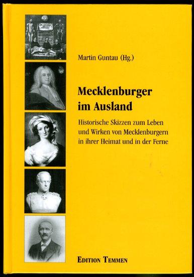 Mecklenburger im Ausland: Historische Skizzen zum Leben und Wirken von Mecklenburgern in ihrer Heimat und in der Ferne