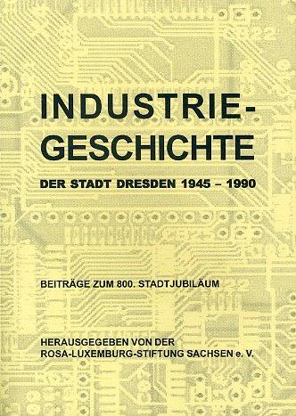 Industriegeschichte der Stadt Dresden 1945-1990: Beiträge zum 800. Stadtjubiläum