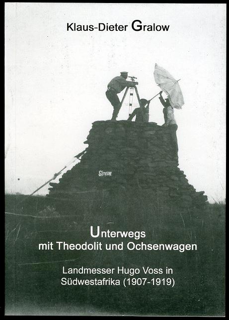 Unterwegs mit Theodolit und Ochsenwagen. Landmwesser Hugo Voss in Südwestafrika 1907-1919.