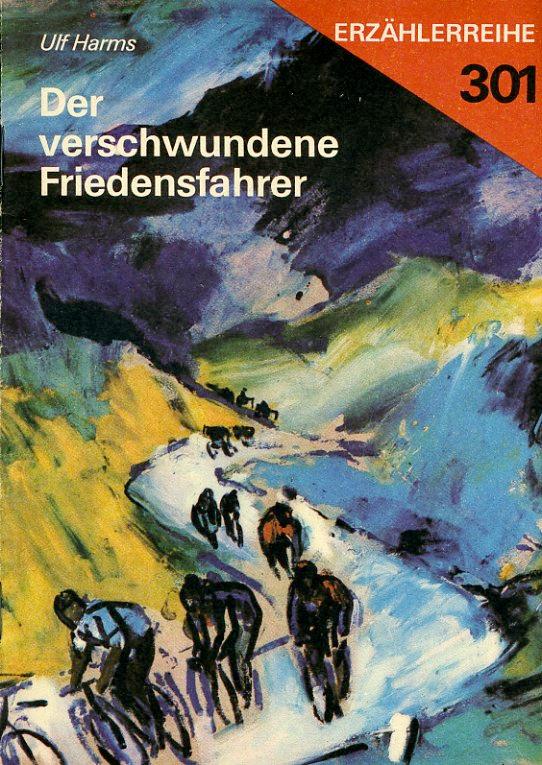 Der verschwundene Friedensfahrer / Ulf Harms. Illustrationen: Emil Spieß