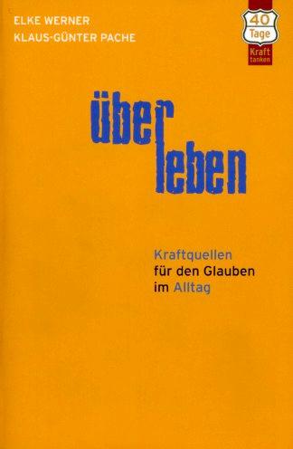 ÜberLeben. Kraftquellen für den Glauben im Alltag. 40 Tage Kraft tanken.