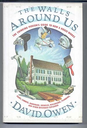 The Walls Around Us: The Thinking Person's Guide to How a House Works