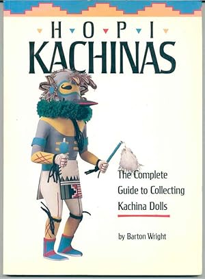 Hopi Kachinas : The Complete Guide to Collecting Kachina Dolls