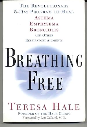 Breathing Free: The Revolutionary 5-Day Program to Heal Asthma, Emphysema, Bronchitis, and Other ...