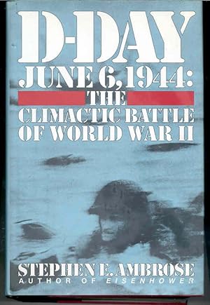 D-Day June 6, 1944: The Climactic Battle of World War II