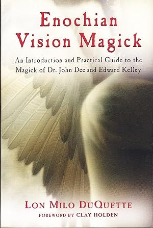 Enochian Vision Magick: An Introduction and Practical Guide to the Magick of Dr. John Dee and Edw...