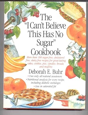 The "I Can't Believe This Has No Sugar" Cookbook