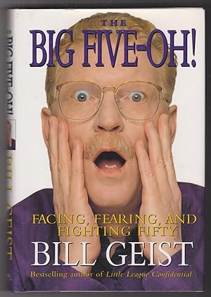 The Big Five-Oh! : Facing, Fearing, & Fighting Fifty