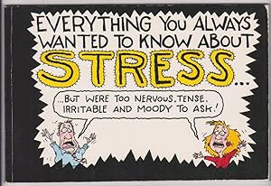 Everything You Always Wanted to Know About Stress.But Were Too Nervous, Tense, Irritable and Mood...