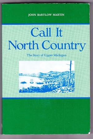 Call It North Country: The Story of Upper Michigan (Great Lakes Books Series)