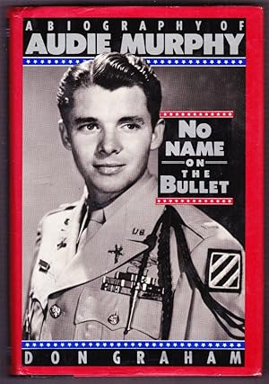 No Name on the Bullet: A Biography of Audie Murphy