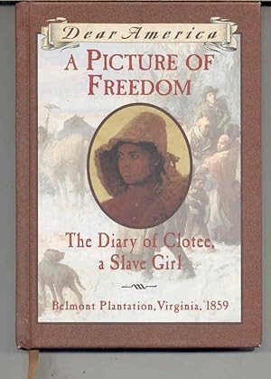 A Picture of Freedom : The Diary of Clotee, a Slave Girl, Belmont Plantation, Virginia, 1859