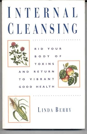 Internal Cleansing : Rid Your Body of Toxins and Return to Vibrant Good Health