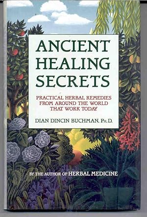 Ancient Healing Secrets: Practical Herbal Remedies from Around the World That Work Today