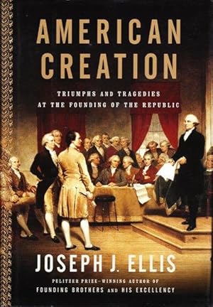 American Creation: Triumphs and Tragedies at the Founding of the Republic