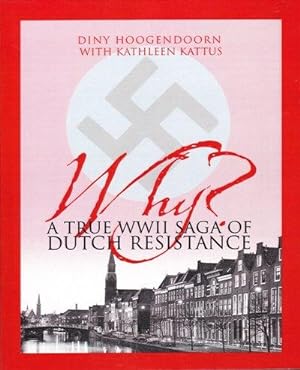 Why? A True WWII Saga of Dutch Resistance