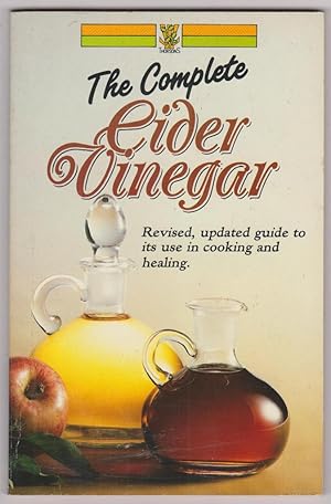 The Complete Cider Vinegar Revised, updated guide to its use in cooking and healing.