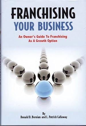 Franchising Your Business: An Owner's Guide To Franchising As A Growth Option