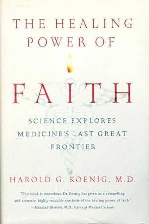 The Healing Power of Faith: Science Explores Medicine's Last Great Frontier