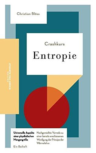 Crashkurs Entropie : Nachgereichte Vorrede zu einer bereits erschienenen Würdigung der Prinzipe der Wärmelehre. - Blöss, Christian (Verfasser)