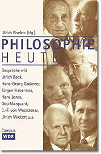 Philosophie heute : Gespräche mit Ulrich Beck, Hans-Georg Gadamer, Jürgen Habermas, Hans Jonas, Odo Marquard, Carl-Friedrich von Weizsäcker, Ulrich Wickert u.a. - Beck, Ulrich (Mitwirkender) und Ulrich (Herausgeber) Boehm