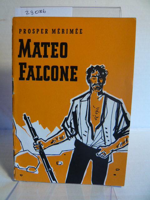 mateo falcone by prosper merimee essay Prosper merimee’s short story “mateo falcone” (1829) culminates in the killing of a ten-year-old boy by his father the killing—the question needs to be posed whether it is a murder—takes place in a ravine in the rugged hills of corsica, and its victim bears the ironic name of fortunato the father and killer, mateo falcone, bears a. mateo falcone by prosper merimee essay Prosper merimee’s short story “mateo falcone” (1829) culminates in the killing of a ten-year-old boy by his father the killing—the question needs to be posed whether it is a murder—takes place in a ravine in the rugged hills of corsica, and its victim bears the ironic name of fortunato the father and killer, mateo falcone, bears a.