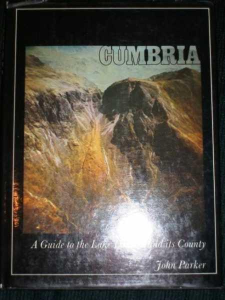Cumbria: A Guide to the Lake District and its County - Parker, John