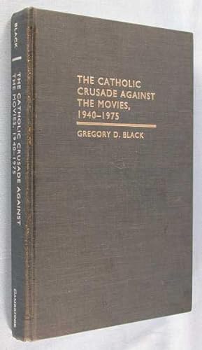 The Catholic Crusade Against the Movies, 1940-1975