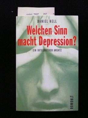 Welchen Sinn macht Depression?: Das depressive Geschehen als Schutz und Botschaft: Ein integrativer und evolutionärer Ansatz